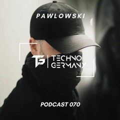 Pawlowski - Techno Germany Podcast 070