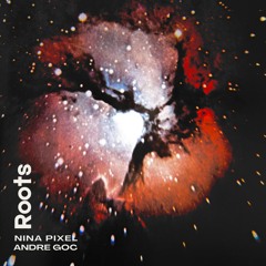 Roots | Nina Pixel feat. Andre Goc