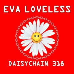 Daisychain 318 - Eva Loveless