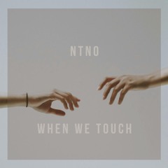 NTNO - When We Touch (Original Mix)