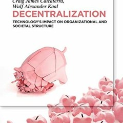 [GET] EPUB 📁 Decentralization: Technology's Impact on Organizational and Societal St