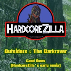 Outsiders & The Darkraver - Good times (HardcoreZilla's early remix)