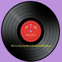 We're Gonna Be Friends(Feat. Marta Bica)