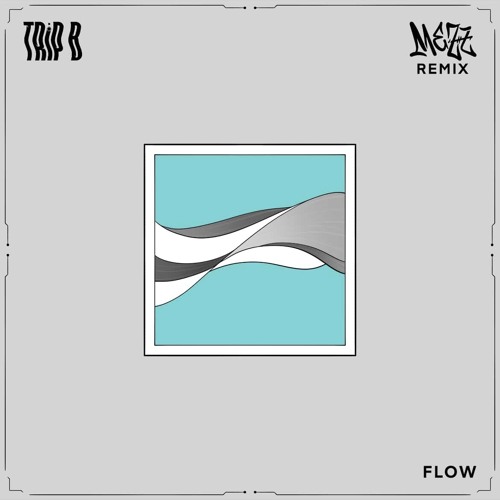 TRiP B - FLOW (MEZZ Remix)