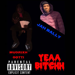 MudRixh Gotti x Jah Bally - YEAA BITCHH