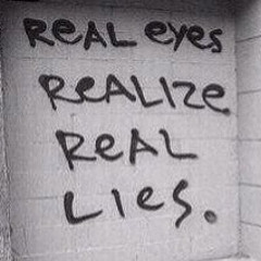 Real Eyes, Realise, Real Lies.
