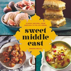 (⚡READ⚡) Sweet Middle East: Classic Recipes, from Baklava to Fig Ice Cream