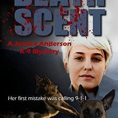 VIEW PDF 📑 Death Scent: A Jessica Anderson K-9 Mystery (The Jessica Anderson K-9 Mys