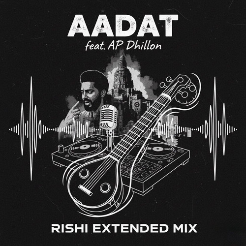 Aadat (feat. AP Dhillon) (Rishi Extended Mix)