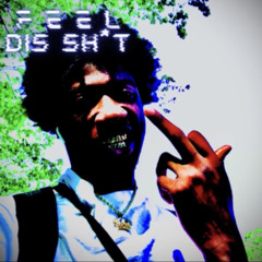 feel dis sh*t