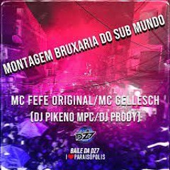 MONTAGEM BRUXARIA DO SUB MUNDO - MC Gellesch, DJ Pikeno MPC, DJ Prody