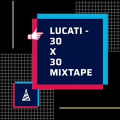 Lucati - 30 X 30 Mixtape