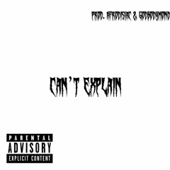 Cant Explain (PROD. AFRODISIAC & GODBODYMONDI)