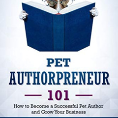 [Read] EPUB 📖 Pet Authorpreneur 101: How to Become a Successful Pet Author and Grow