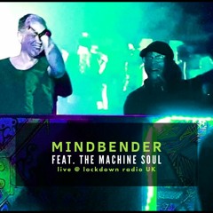 Mindbender Feat. The Machine Soul - Live @ Lockdown Radio UK 2020 - 05 - 02