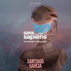 SS002 Super Sapiens Mix Series ft. Santiago Garcia
