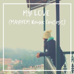 MY LOVE (MAYHEM Remix Contest)