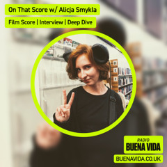 On That Score w/ Alicja Smykla - Radio Buena Vida 27.06.25