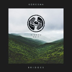 Koresma - Bridges (Kisnou Edit)