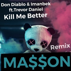 Don Diablo & Imanbek Ft. Trevor Daniel - Kill Me Better(MA$$ON Remix)