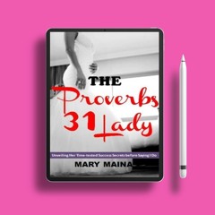 The Proverbs 31 Lady: Unveiling Her Timetested Success Secrets Before Saying I Do by Mary Maina