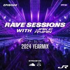 RAVE SESSIONS 2024 Yearmix w/ Jake Ryan | Pt. 2