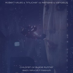 Robert Miles & Tinlicker Vs Remake & Vangelis - Children Of Blade Runner (Baz's Replicant Mashup)