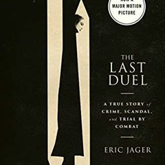 [DOWNLOAD] EBOOK 📕 The Last Duel: A True Story of Crime, Scandal, and Trial by Comba