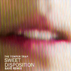 The Temper Trap - Sweet Disposition (BAYÉ Remix)