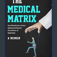 [Ebook] 🌟 The Medical Matrix: One Physician's Story Maneuvering the Minefields of Medicine Pdf Ebo