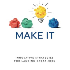 [FREE] KINDLE 📂 Make It: Innovative Strategies for Landing Great Jobs by  Alexander