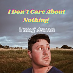 I Don't Care About Nothing
