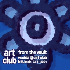Art Club: Wodda @ Hifi, Leeds [FTV001]