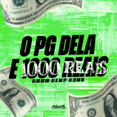 O PG DELA E 1000 REAIS - DJ'S JL DO TP, DJ JS DA BL & DG DO RB