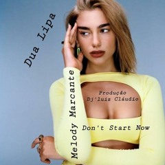 MelodyMarcante - Dont Start Now - Dua Lipa - Produção - DJ Luiz Cláudio