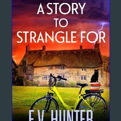 [Read Pdf] ⚡ A Story to Strangle For: A BRAND NEW gripping cozy mystery full of twists and turns f