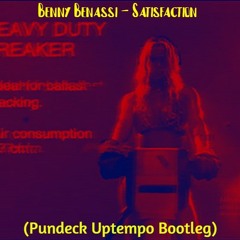 Benny Benassi - Satisfaction (Pundeck Uptempo Bootleg)