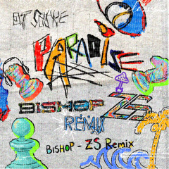 Paradise [BISHOP & ZS Remix]