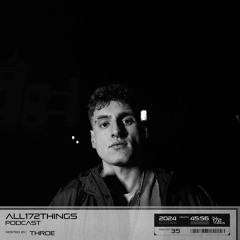 All172Things Podcast 35 (Hosted by: Throe)
