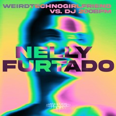 weirdtechnogirlfriend Vs. DJ 200BPM - NELLY FURTADO