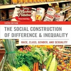 READ DOWNLOAD$# The Social Construction of Difference and Inequality: Race, Class, Gender, and