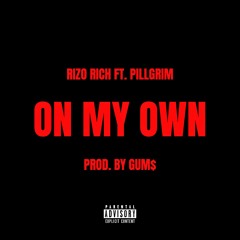Rizo Rich - On My Own ft. PILLGRIM (prod by GUM$)