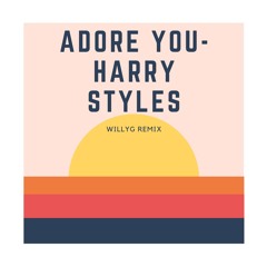 Adore You-Harry Styles-WillyG Remix
