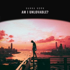 Am I Unlovable?