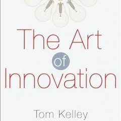 download KINDLE 📨 The Art of Innovation: Lessons in Creativity from IDEO, America's