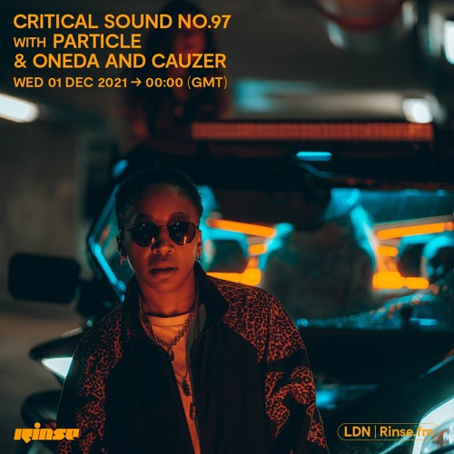 Critical Sound no.97 - Particle & OneDa and Cauzer | Rinse FM | 01.12.2021