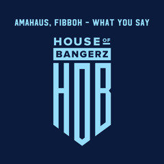 BFF190 Amahaus, Fibboh - What You Say (FREE DOWNLOAD)