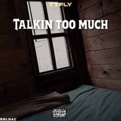 Talkin too much