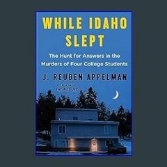 #^Ebook 📖 While Idaho Slept: The Hunt for Answers in the Murders of Four College Students     Pape