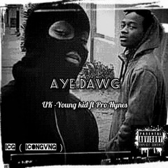 AYE DAWG - UK_Young kid_X_Pro Hynes ( IconGvng )
